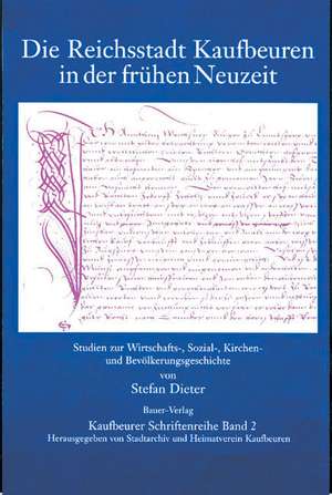 Die Reichsstadt Kaufbeuren in der Frühen Neuzeit de Stefan Dieter
