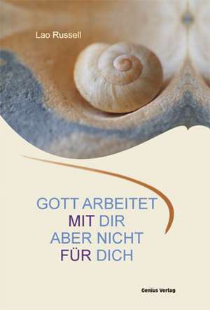 Gott arbeitet mit dir. Aber nicht für dich. de Lao Russell