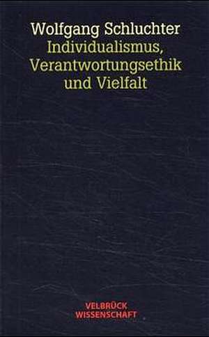 Individualismus, Verantwortungsethik und Vielfalt de Wolfgang Schluchter