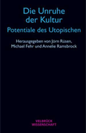 Die Unruhe der Kultur - Potentiale des Utopischen de Jörn Rüsen