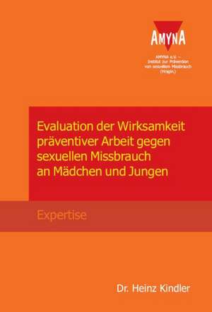 Evaluation der Wirksamkeit präventiver Arbeit gegen sexuellen Missbrauch an Mädchen und Jungen de Heinz Kindler