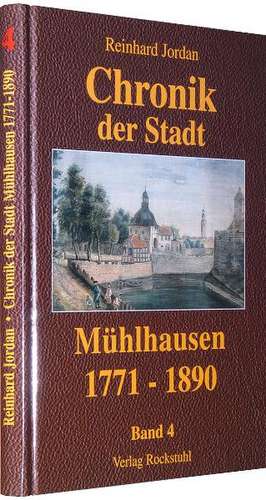 Chronik der Stadt Mühlhausen in Thüringen. BAND 4 (1771-1890) de Reinhard Jordan