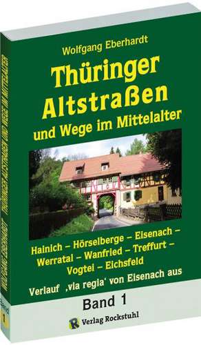 Thüringer Altstraßen und Wege im Mittelalter - Band 1 von 4 de Wolfgang Eberhardt