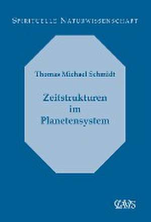 Zeitstrukturen im Planetensystem de Thomas Michael Schmidt