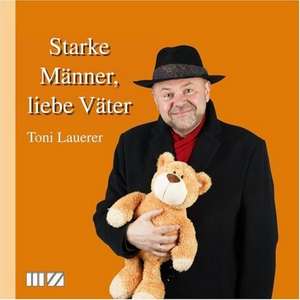 Starke Männer, liebe Väter de Toni Lauerer