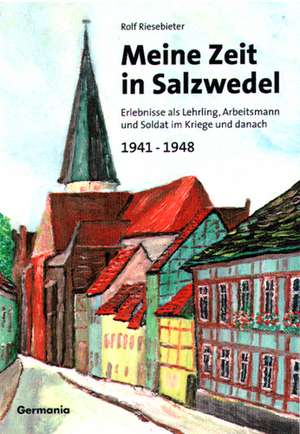 Meine Zeit in Salzwedel 1941-1948 de Rolf Riesebieter