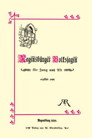 Regensburger Volkssagen für Jung und Alt de Adolphine von Reichlin-Meldegg