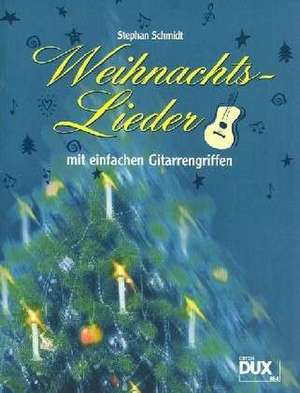 Weihnachtslieder mit einfachen Gitarrengriffen de Stephan Schmidt