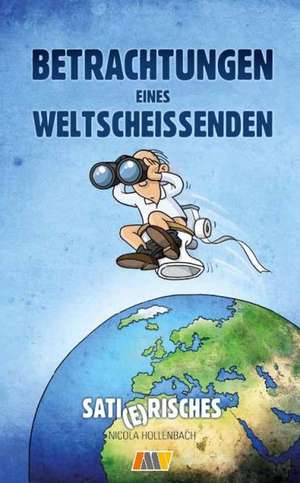 Betrachtungen eines Weltscheißenden de Nicola Hollenbach