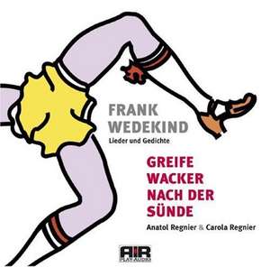 Greife wacker nach der Sünde. CD de Frank Wedekind