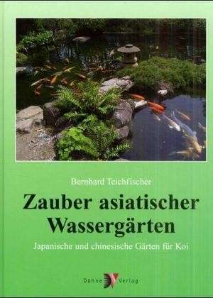 Zauber asiatischer Wassergärten de Bernhard Teichfischer