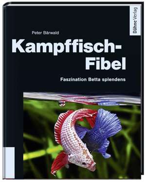 Kampffisch-Fibel de Peter Bärwald