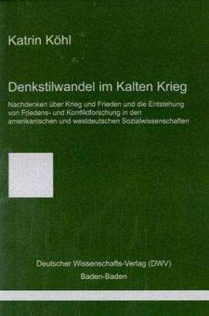 Denkstilwandel im Kalten Krieg de Katrin Köhl