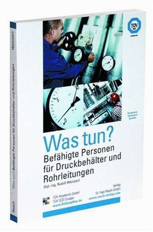 Was tun? Befähigte Personen für Druckbehälter und Rohrleitungen de Rudolf Weinzierl