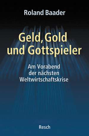 Geld, Gold und Gottspieler de Roland Baader