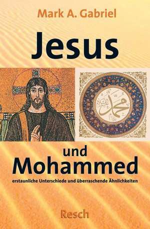 ' Jesus und Mohammed - erstaunliche Unterschiede und überraschende Ähnlichkeiten' de Mark A. Gabriel