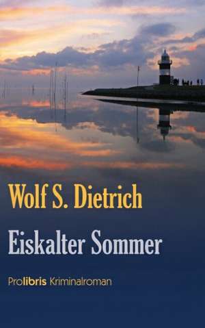 Eiskalter Sommer de Wolf S. Dietrich