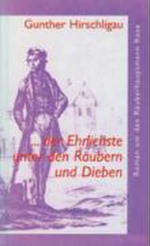 ... der Ehrlichste unter den Räubern und Dieben de Gunther Hirschligau