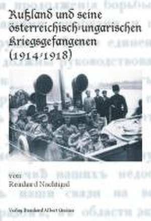 Rußland und seine österreichisch-ungarischen Kriegsgefangenen (1914-1918) de Reinhard Nachtigal