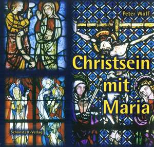 Christsein mit Maria de Peter Wolf