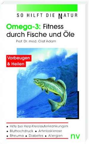 Omega 3: Fitness durch Fische und Öle de Olaf Adam