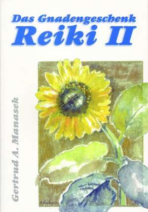 Das Gnadengeschenk Reiki 2 de Gertrud A. Manasek