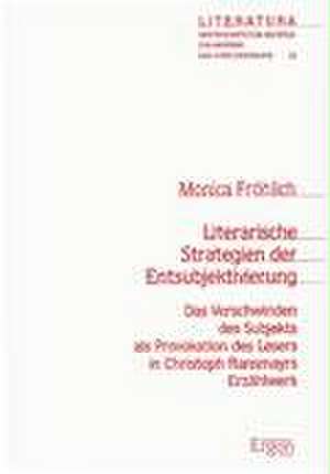 Literarische Strategien der Entsubjektivierung de Monica Fröhlich