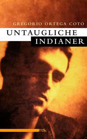 Untaugliche Indianer de Gregorio Ortega Coto