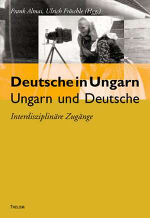 Deutsche in Ungarn - Ungarn und Deutsche de Frank Almai