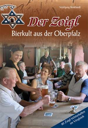 Der Zoigl - Bierkult aus der Oberpfalz de Wolfgang Benkhardt