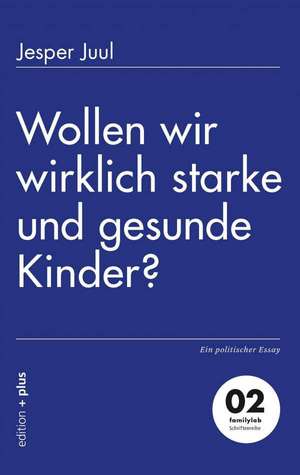 Wollen wir wirklich starke und gesunde Kinder? de Jesper Juul