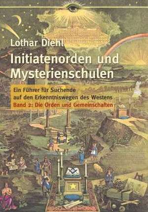 Initiatenoden und Mysterienschulen, Band 2: Die Orden und Gemeinschaften de Lothar Diehl