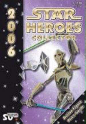 Star Heroes Collector 2006 - Katalog für Star Wars und Star Trek Figuren de Axel Hennel