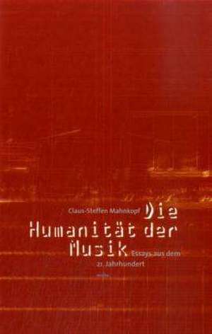 Die Humanität der Musik de Claus-Steffen Mahnkopf