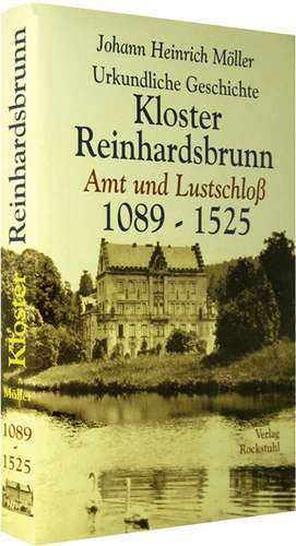 Urkundliche Geschichte des Klosters Reinhardsbrunn 1089-1525 de Johann Heinrich Möller