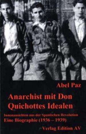 Anarchist mit Don Quichottes Idealen de Abel Paz