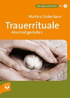 Trauerrituale Abschied gestalten de Martina Görke-Sauer