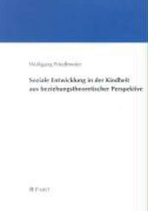 Soziale Entwicklung in der Kindheit aus beziehungstheoretischer Perspektive de Wolfgang Friedlmeier