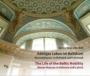 Adeliges Leben im Baltikum | The Life of the Baltic Nobility de Agnese Bergholde-Wolf