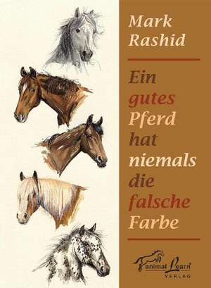 Ein gutes Pferd hat niemals die falsche Farbe de Mark Rashid