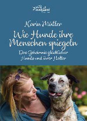 Wie Hunde ihre Menschen spiegeln de Karin Müller