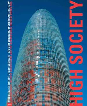 High Society: Contemporary Highrise Architecture and the International Highrise Award 2006 de Christina Grawe