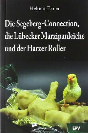 Die Segeberg-Connection, die Lübecker Marzipanleiche und der Harzer Roller de Helmut Exner