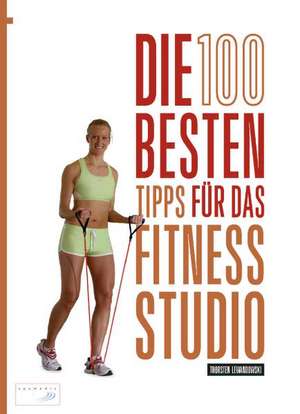 Die 100 besten Tipps für das Fitness-Studio de Thorsten Lewandowski