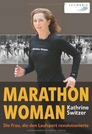 Marathon Woman de Kathrine Switzer