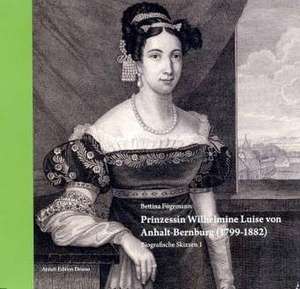 Prinzessin Wilhelmine Luise von Anhalt-Bernburg 1799-1882 de Bettina Fügemann