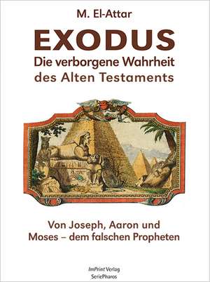 EXODUS. Die verborgene Wahrheit des Alten Testaments de M. El-Attar