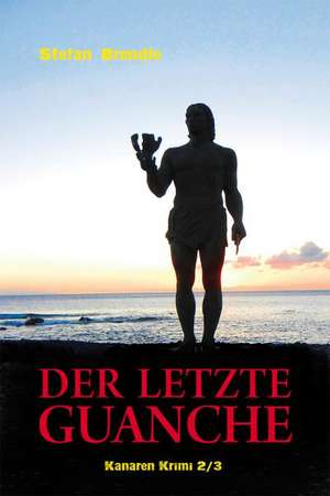 Der letzte Guanche de Stefan Brendle