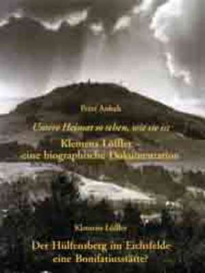 Unsere Heimat sehen, wie sie ist. Klemens Löffler - eine biographische Dokumentation de Peter Anhalt