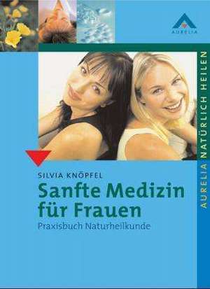 Sanfte Medizin für Frauen de Silvia Knöpfel